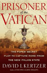 Prisoner of the Vatican: The Popes' Secret Plot to Capture Rome from the New Italian State