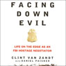 Facing Down Evil: Life on the Edge as an FBI Hostage Negotiator