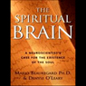 The Spiritual Brain: A Neuroscientist's Case for the Existence of the Soul