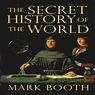 The Secret History of the World: As Laid Down by the Secret Societies