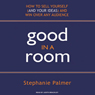 Good in a Room: How to Sell Yourself (and Your Ideas) and Win Over Any Audience