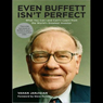 Even Buffett Isn't Perfect: What You Can - and Can't - Learn from the World's Greatest Investor