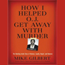 How I Helped O. J. Get Away with Murder: The Shocking Inside Story
