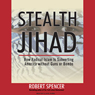 Stealth Jihad: How Radical Islam Is Subverting America without Guns or Bombs