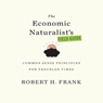 The Economic Naturalist's Field Guide: Common Sense Principles for Troubled Times