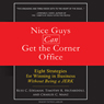 Nice Guys Can Get the Corner Office: Eight Strategies for Winning in Business Without Being a Jerk