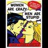 Women Are Crazy, Men Are Stupid: The Simple Truth to a Complicated Relationship