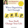 When Organizing Isn't Enough: SHED Your Stuff, Change Your Life