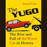 The Yugo: The Rise and Fall of the Worst Car in History