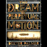 The Dream of Perpetual Motion: A Novel