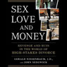 Sex, Love, and Money: Revenge and Ruin in the World of High-Stakes Divorce