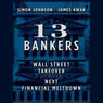 13 Bankers: The Wall Street Takeover and the Next Financial Meltdown