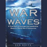 War Beneath the Waves: A True Story of Courage and Leadership Aboard a World War II Submarine