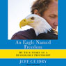 An Eagle Named Freedom: My True Story of a Remarkable Friendship