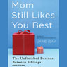 Mom Still Likes You Best: The Unfinished Business Between Siblings