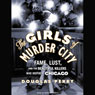 The Girls of Murder City: Fame, Lust, and the Beautiful Killers Who Inspired Chicago