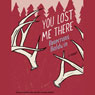 You Lost Me There: A Novel