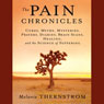 The Pain Chronicles: Cures, Myths, Mysteries, Prayers, Diaries, Brain Scans, Healing, and the Science of Suffering