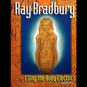 I Sing the Body Electric!: And Other Stories