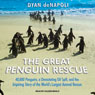 The Great Penguin Rescue: 40,000 Penguins, a Devastating Oil Spill, and the Inspiring Story of the World's Largest Animal Rescue