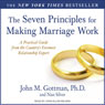 The Seven Principles for Making Marriage Work: A Practical Guide from the Country's Foremost Relationship Expert