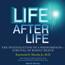 Life after Life: The Investigation of a Phenomenon - Survival of Bodily Death