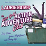 The Idiot Girls' Action-Adventure Club: True Tales from a Magnificent and Clumsy Life