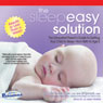 The Sleepeasy Solution: The Exhausted Parent's Guide to Getting Your Child to Sleep - from Birth to Age 5