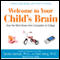Welcome to Your Child's Brain: How the Mind Grows from Conception to College