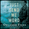 Just Send Me Word: A True Story of Love and Survival in the Gulag