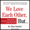 We Love Each Other, But . . .: Simple Secrets to Strengthen Your Relationship and Make Love Last