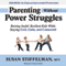 Parenting Without Power Struggles: Raising Joyful, Resilient Kids While Staying Cool, Calm, and Connected