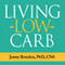Living Low Carb: Controlled-Carbohydrate Eating for Long-Term Weight Loss