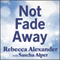 Not Fade Away: A Memoir of Senses Lost and Found