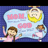 Mom, How Much Does God Love Me?