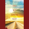 Are We There Yet?: Journey into the Presence of God