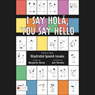 I Say Hola, You Say Hello: One-a-day Illustrated Spanish Lessons