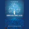 Deregulating God: The Case for Restoration