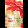 Here...Have a Miracle: Experiencing Rest and Refreshing in This Harried, Hurried World