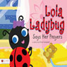 Lola Ladybug Says Her Prayers