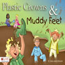 Plastic Crowns and Muddy Feet