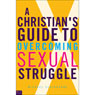 A Christian's Guide to Overcoming Sexual Struggle