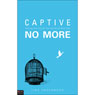 Captive No More: Getting Over You So You Can Go On With God