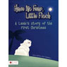 Have No Fear, Little Flock: A Lamb's Story of the First Christmas