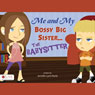 Me and My Bossy Big Sister...the Babysitter