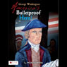 George Washington: America's Bulletproof Hero!