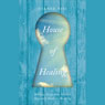 House of Healing: Biblical Keys that Unlock Heaven's Door to Healing