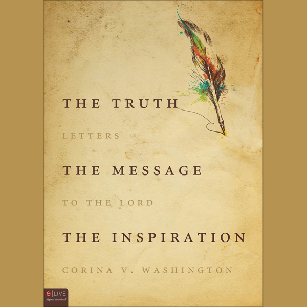The Truth, The Message, The Inspiration: Letters to the Lord