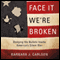 Face It; We're Broken!: Dodging the Bullets Inside America's Silent War