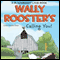 Wally Rooster's Calling You!